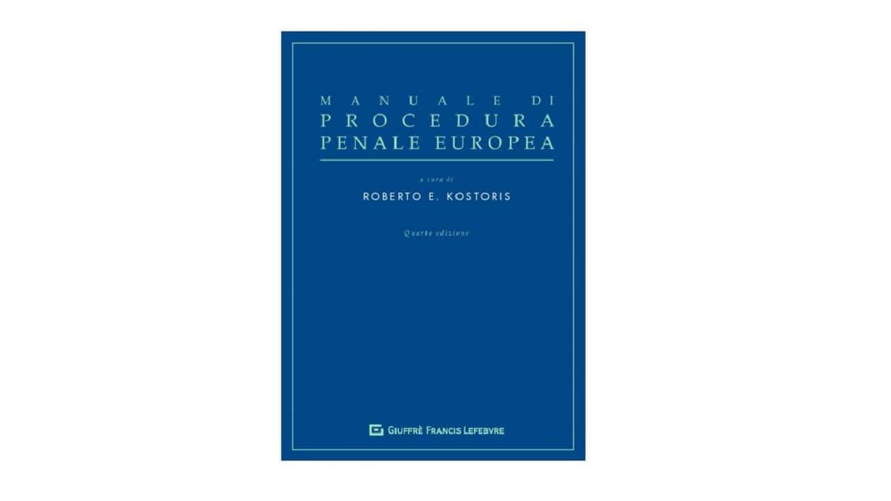 R. E. Kostoris (a cura di), Manuale di procedura penale europea,  Recensione di Giuseppe Santalucia 