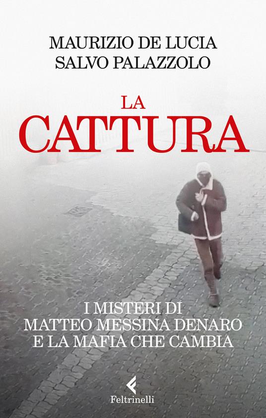 ​“La cattura” di Messina Denaro è il disvelamento della mafia borghese. Recensione di Andrea Apollonio​ a De Lucia - Palazzolo, ​“La cattura. I misteri di Matteo Messina Denaro e la mafia che cambia”, Feltrinelli, 2023