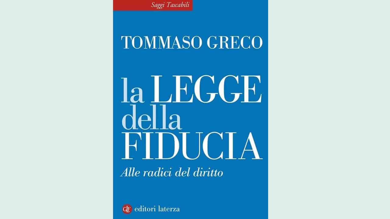 Pensare la fiducia nel diritto. Intorno a “Le legge della fiducia. Alle radici del diritto” di Tommaso Greco (Laterza, 2021)