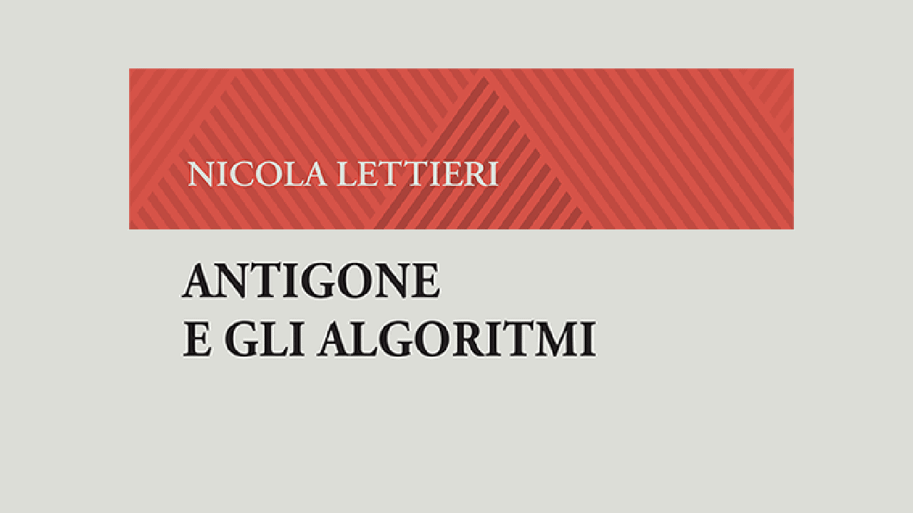 Goodbye Kelsen?  Sulla mutazione algoritmica del diritto   Recensione al volume di N. Lettieri, Antigone e gli algoritmi   di Tommaso Greco 