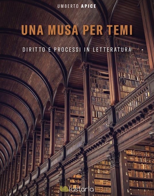 ​Umberto Apice, Una musa per Temi. Diritto e processi in letteratura, Lastaria, Roma, 2022, pp. 414. Recensione di Bruno Capponi