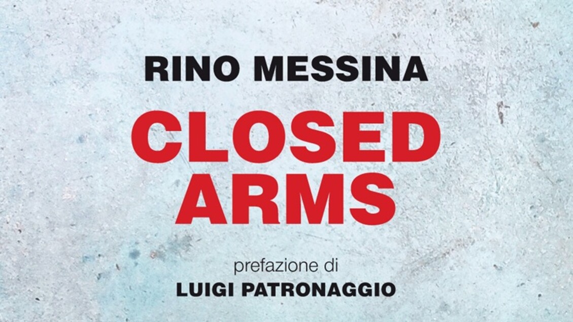 Closed arms di Rino Messina. La prefazione di Luigi Patronaggio