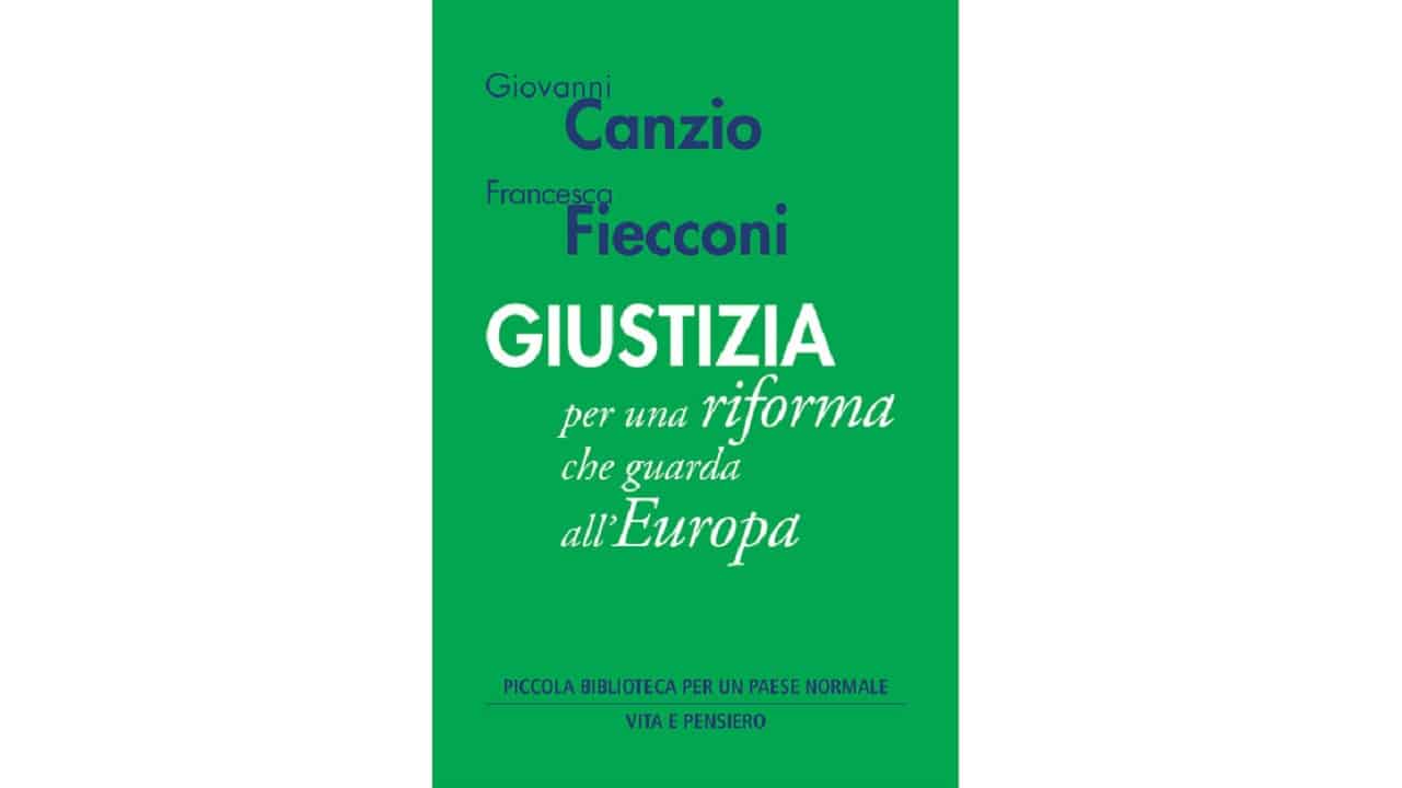 ​G. Canzio - F. Fiecconi, GIUSTIZIA per una riforma che guarda all'Europa, Milano, 2021. Recensione di R. Conti