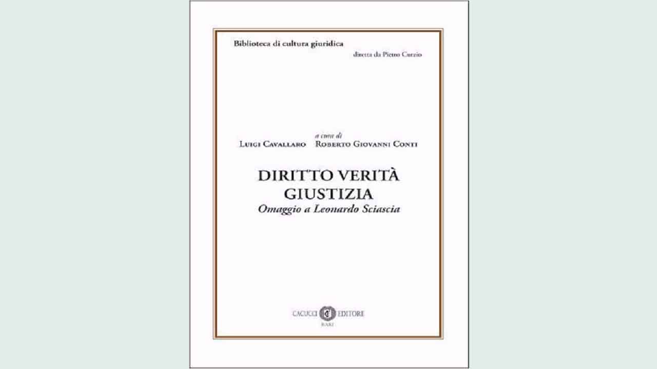 Sulla strada di “Diritto verità giustizia. Omaggio a Leonardo Sciascia", Cacucci, 2021- a cura di L. Cavallaro e  R. G. Conti -  