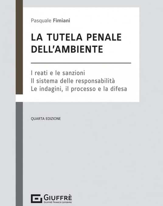 ​Recensione al volume di Pasquale Fimiani “La tutela penale dell’ambiente. I reati e le sanzioni. Il sistema delle responsabilità. Le indagini, il processo e la difesa”