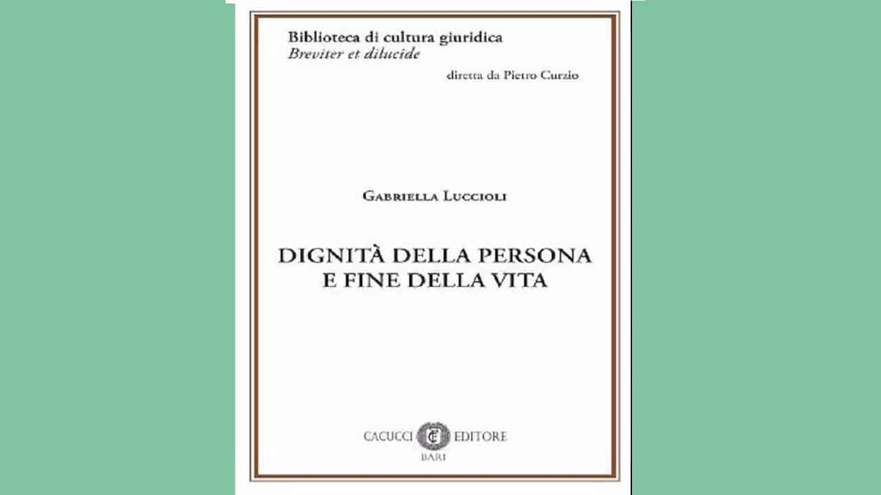 ​G. Luccioli, Dignità della persona e fine della vita, Cacucci, Bari, 2022. Recensione di R.Conti