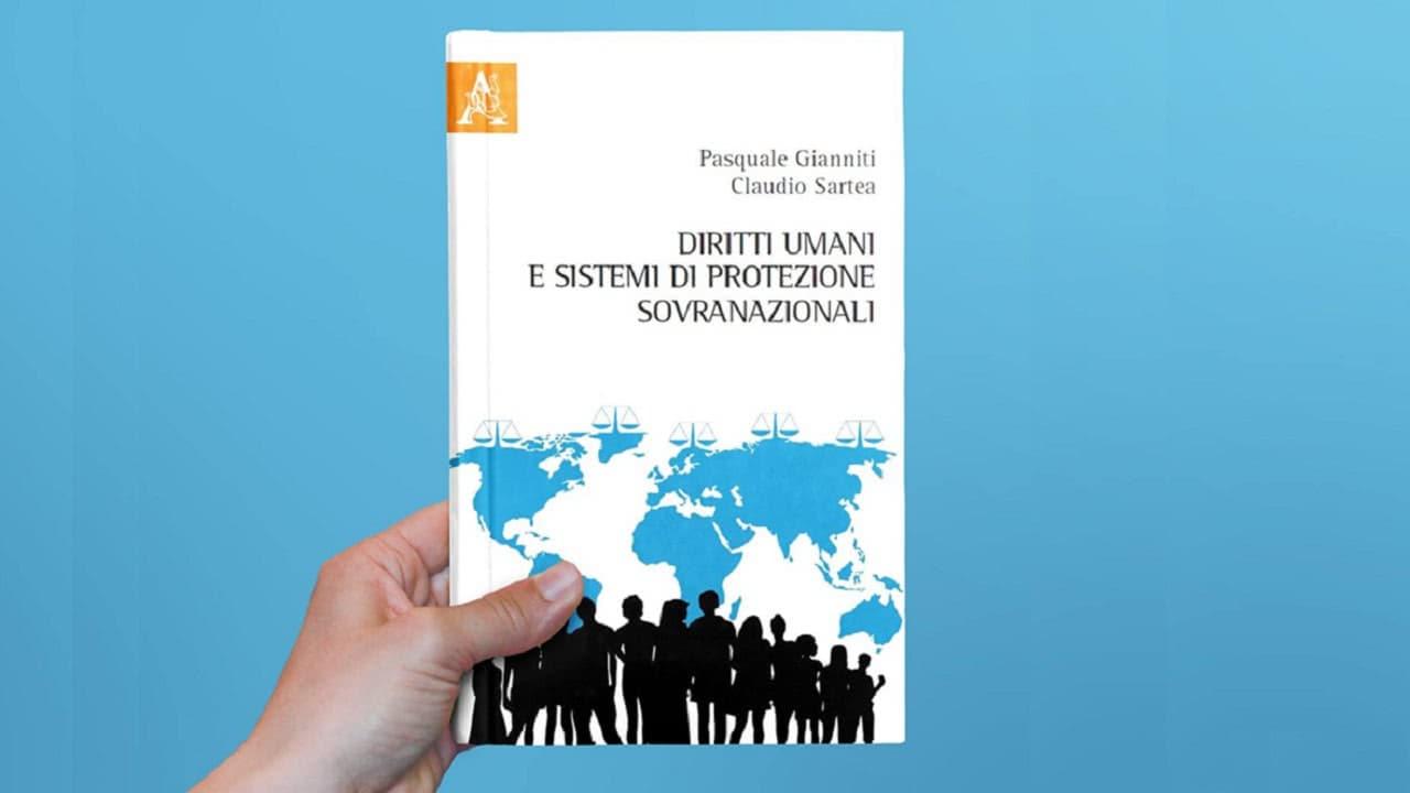 Diritti umani e sistemi di protezione sovranazionali: considerazioni a margine di un recente volume di Pasquale Gianniti e Claudio Sartea.