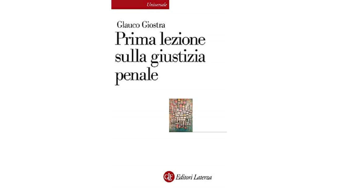  ​“Prima lezione sulla giustizia penale” di Glauco Giostra.​  Recensione di Ernesto Lupo
