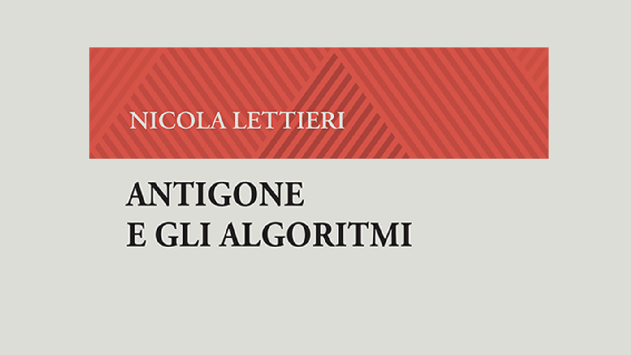 Goodbye Kelsen?  Sulla mutazione algoritmica del diritto   Recensione al volume di N. Lettieri, Antigone e gli algoritmi   di Tommaso Greco